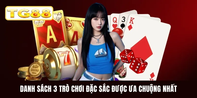Danh sách 3 trò chơi đặc sắc được ưa chuộng nhất