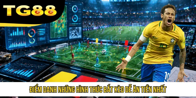 Điểm danh những hình thức bắt kèo dễ ăn tiền nhất