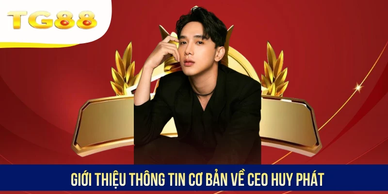 Giới thiệu thông tin cơ bản về CEO Huy Phát