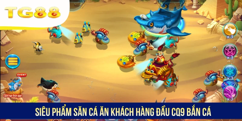 Siêu phẩm săn cá ăn khách hàng đầu CQ9 Bắn cá