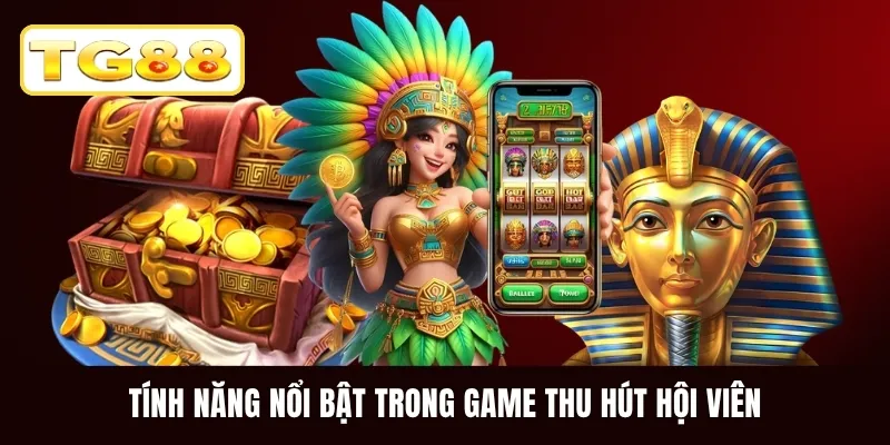 Tính năng nổi bật trong game thu hút hội viên